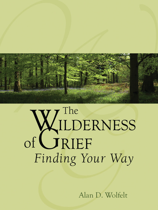 Title details for The Wilderness of Grief by Alan D. Wolfelt - Available